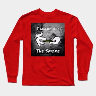 I Want All The Smoke Long Sleeve T-Shirt